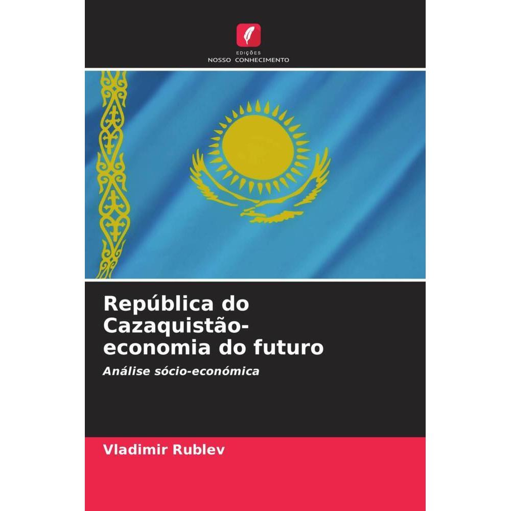 República do Cazaquistão- economia do futuro, Fachbücher von Vladimir Rublev