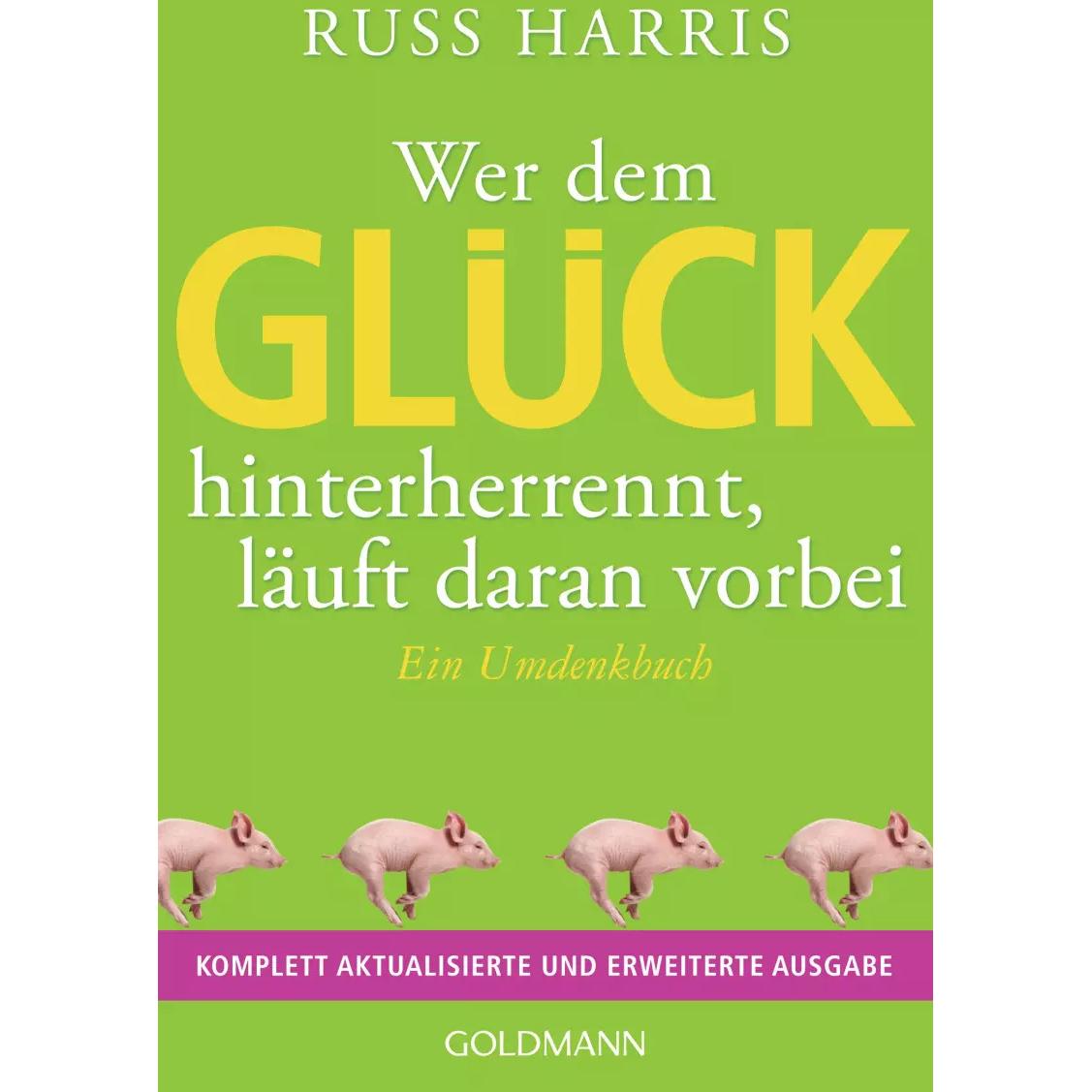 Wer dem Glück hinterherrennt, läuft daran vorbei, Ratgeber von Russ Harris