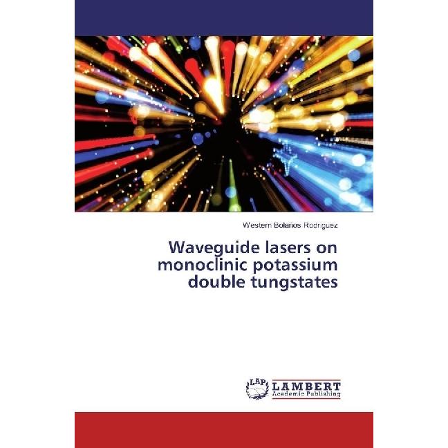 Waveguide lasers on monoclinic potassium double tungstates, Fachbücher von Western Bolaños Rodriguez