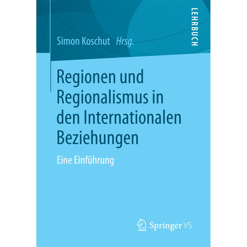 Regionen und Regionalismus in den Internationalen Beziehungen, Fachbücher von Simon Koschut