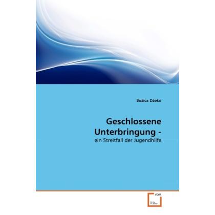 Geschlossene Unterbringung -, Fachbücher von Bo ica D eko