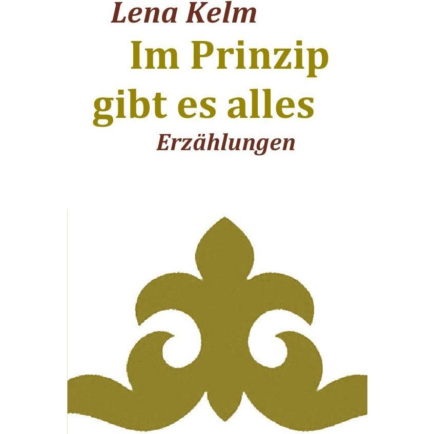 Im Prinzip gibt es alles, Belletristik von Lena Kelm