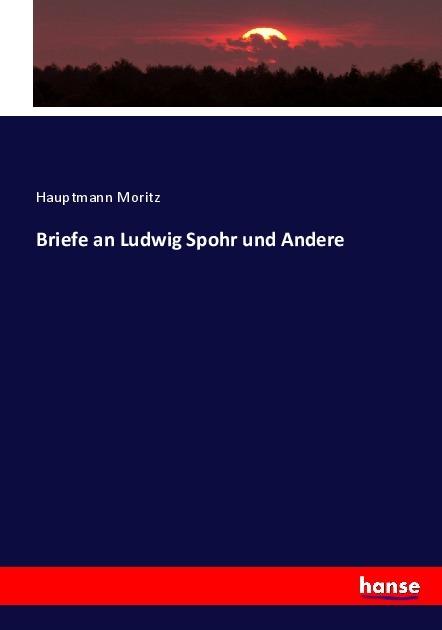 Produktbild Briefe an Ludwig Spohr und Andere (Deutsch, Hauptmann Moritz, 2017)