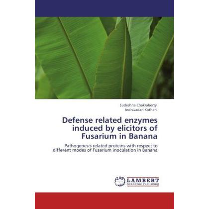 Defense related enzymes induced by elicitors of Fusarium in Banana, Fachbücher von Sudeshna Chakraborty, Indravadan Koth...