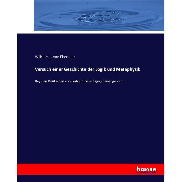 Versuch einer Geschichte der Logik und Metaphysik, Fachbücher von Wilhelm L. von Eberstein