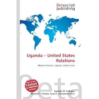 Uganda United States Relations, Fachbücher von Lambert M. Surhone, Miriam T. Timpledon, Susan F. Marseken