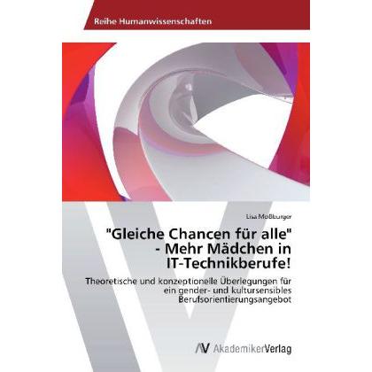 'Gleiche Chancen für alle' - Mehr Mädchen in IT-Technikberufe!, Fachbücher von Lisa Mossburger