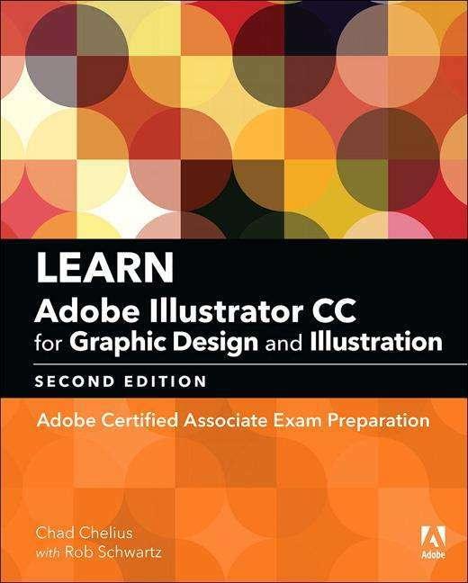 Produktbild Learn Adobe Illustrator CC for Graphic Design and Illustration: Adobe Certified Associate Exam (Englisch, Chad Chelius, Rob Schwartz, 2018)