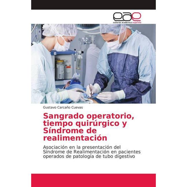 Sangrado operatorio, tiempo quirúrgico y Síndrome de realimentación, Fachbücher von Gustavo Carcaño Cuevas