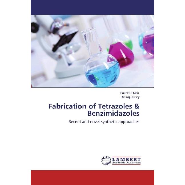 Fabrication of Tetrazoles & Benzimidazoles, Fachbücher von Rituraj Dubey, Pavnesh Mani