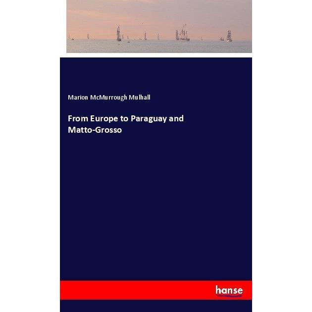 From Europe to Paraguay and Matto-Grosso, Ratgeber von Marion McMurrough Mulhall