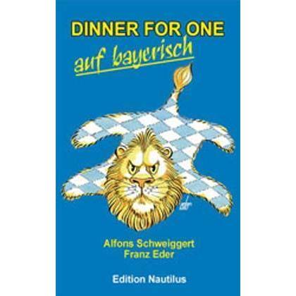 Dinner for One auf bayerisch, Belletristik von Franz Eder, Alfons Schweiggert