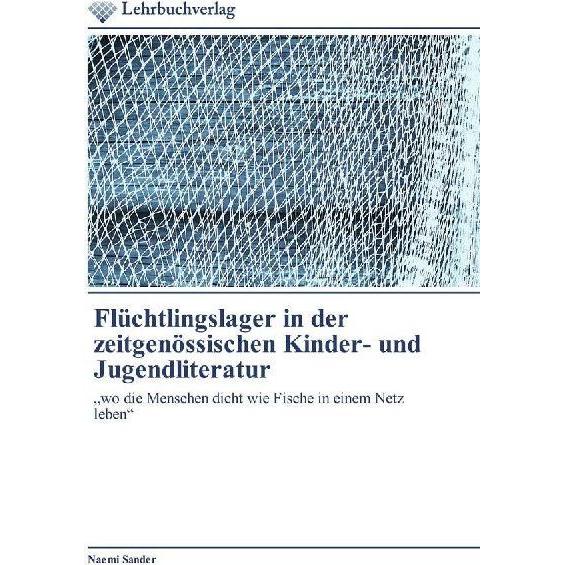 Flüchtlingslager in der zeitgenössischen Kinder- und Jugendliteratur, Fachbücher von Naemi Sander