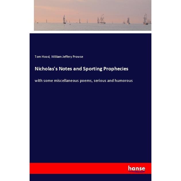 Nicholas's Notes and Sporting Prophecies, Belletristik von Tom Hood, William Jeffery Prowse