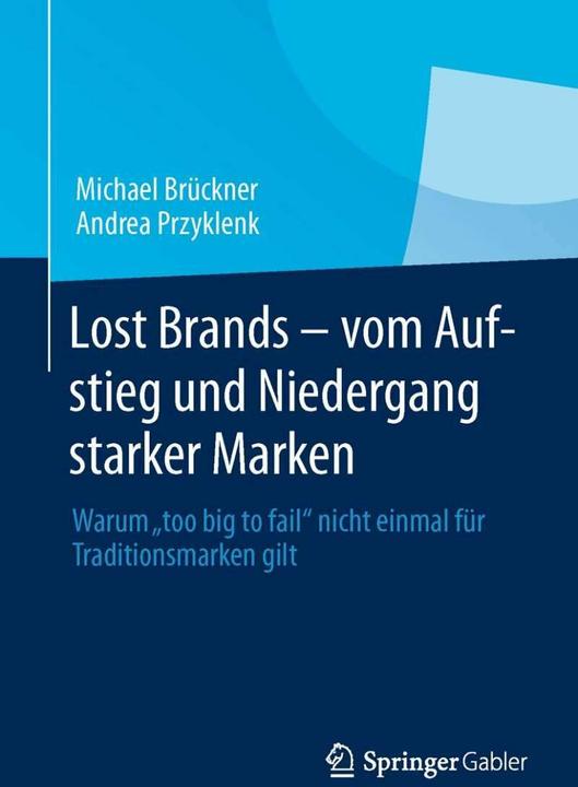 Produktbild Lost Brands - vom Aufstieg und Niedergang starker Marken (Deutsch, Andrea Przyklenk, Michael Brückner, 2013)