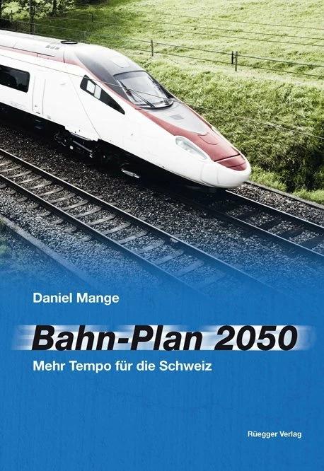 Produktbild Bahn-Plan 2050 (Deutsch, Daniel Mange, 2012)