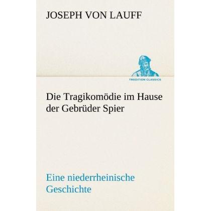Die Tragikomödie im Hause der Gebrüder Spier, Belletristik von Joseph von Lauff