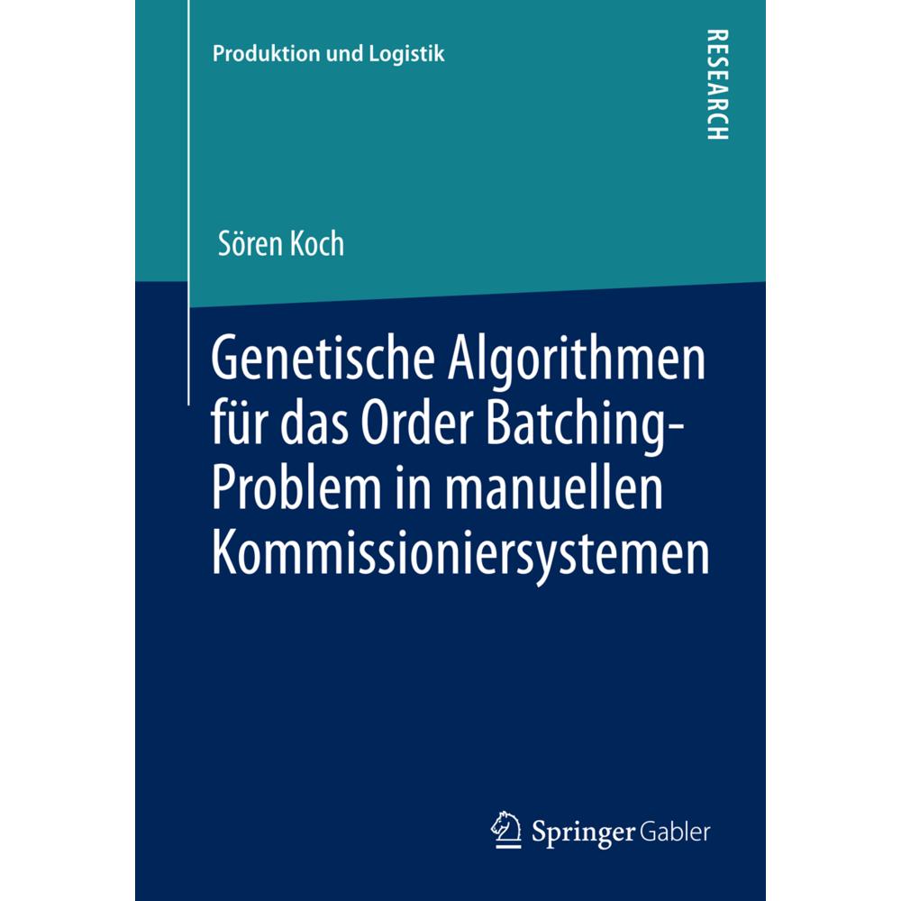 Genetische Algorithmen für das Order Batching-Problem in manuellen Kommissioniersystemen, Fachbücher von Sören Koch