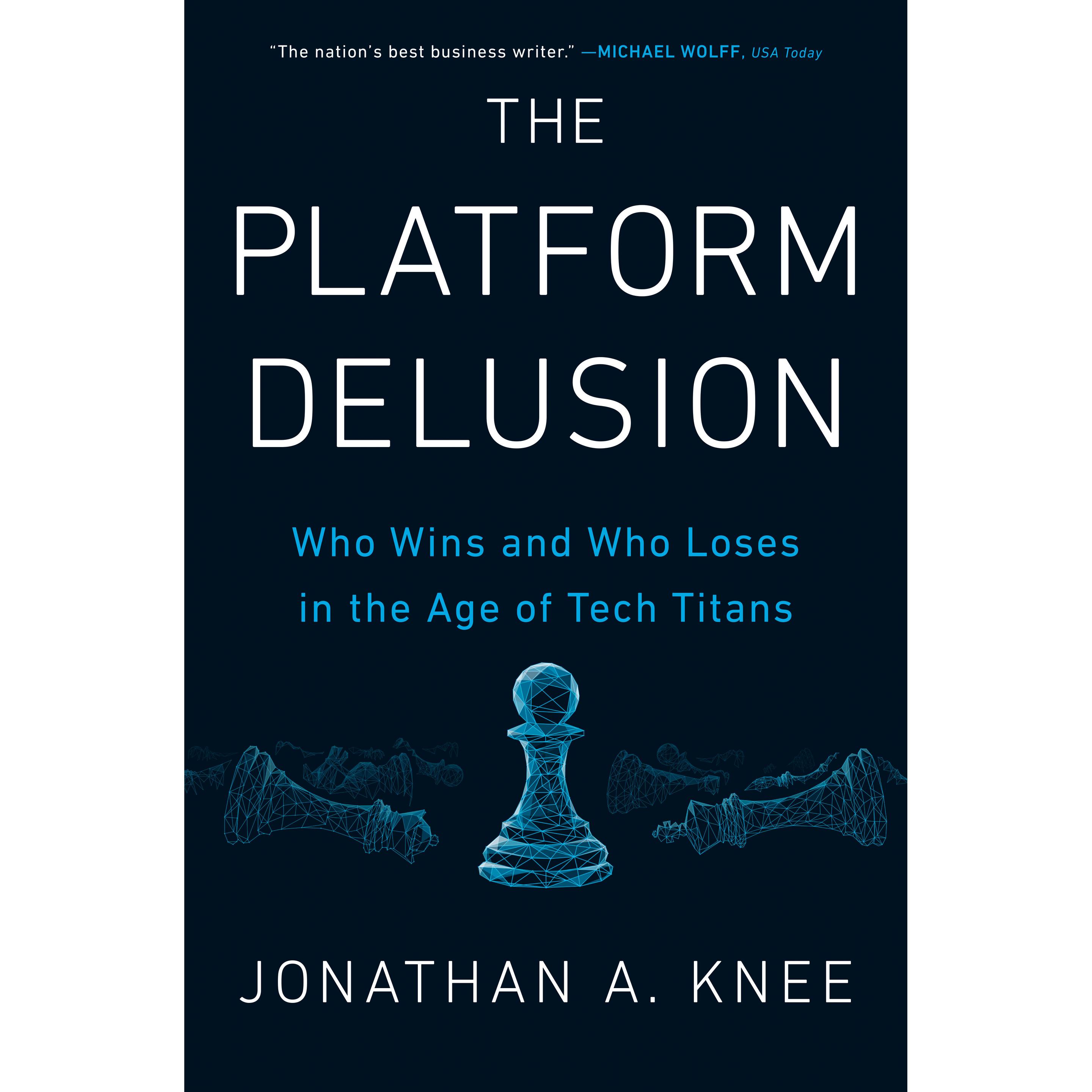 Thumbnail - The Platform Delusion: Who Wins and Who Loses in the Age of Tech Titans, Sachbücher von Jonathan A. Knee