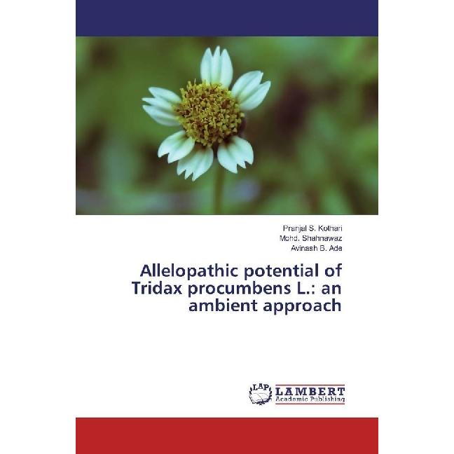Allelopathic potential of Tridax procumbens L.: an ambient approach, Fachbücher von Mohd. Shahnawaz, Pranjal S. Kothari,...