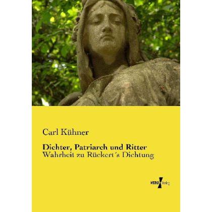 Dichter, Patriarch und Ritter, Belletristik von Carl Kühner