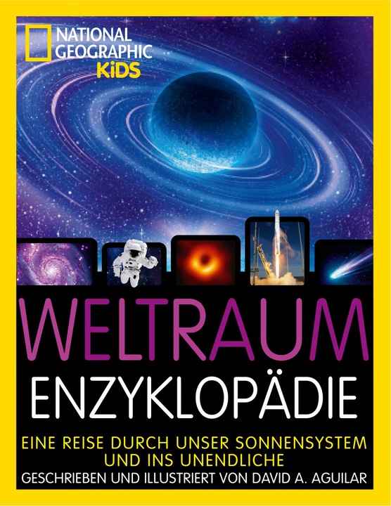 National Geographic Encyclopédie de l'espace : un voyage à travers notre système solaire et vers l'infini (Allemand, David Aguilar, Anke Wellner-Kempf, 2021)