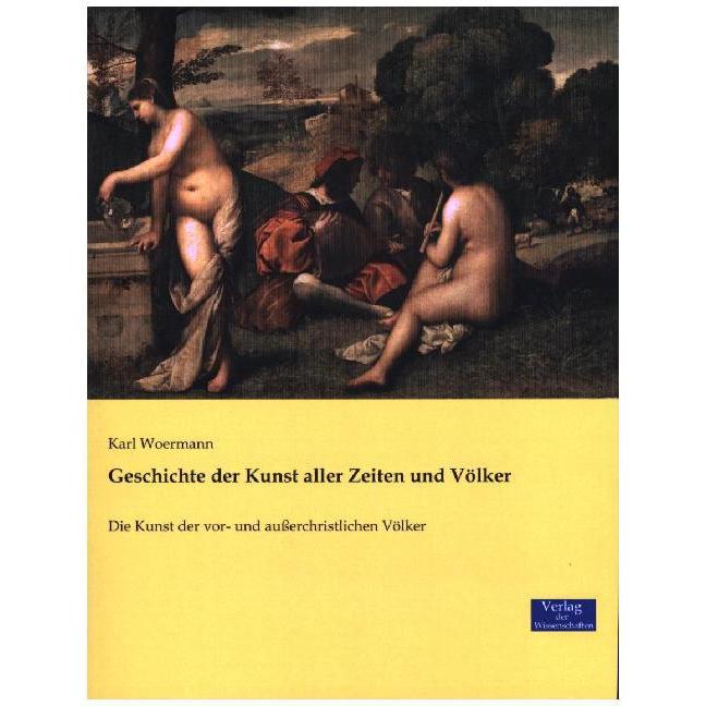 Geschichte der Kunst aller Zeiten und Völker, Sachbücher von Karl Woermann