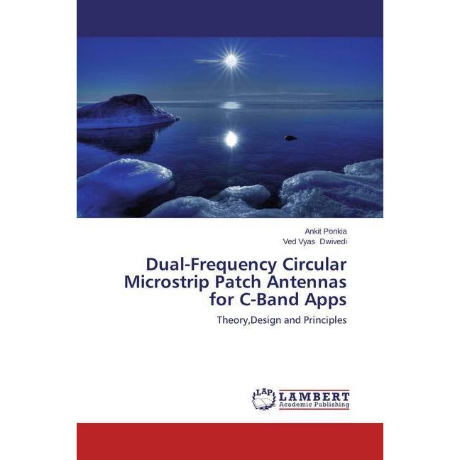 Dual-Frequency Circular Microstrip Patch Antennas for C-Band Apps, Fachbücher von Ankit Ponkia, Ved Vyas Dwivedi