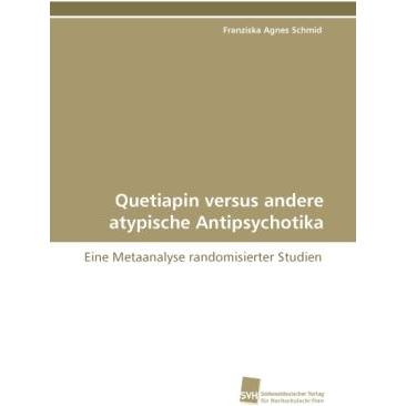 Quetiapin versus andere atypische Antipsychotika, Fachbücher von Franziska Agnes Schmid