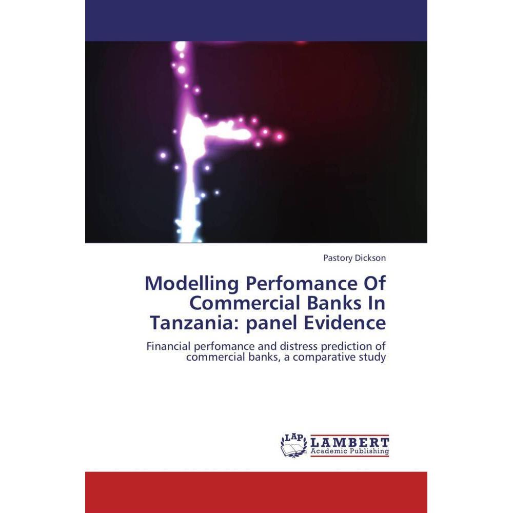 Modelling Perfomance Of Commercial Banks In Tanzania: panel Evidence, Fachbücher