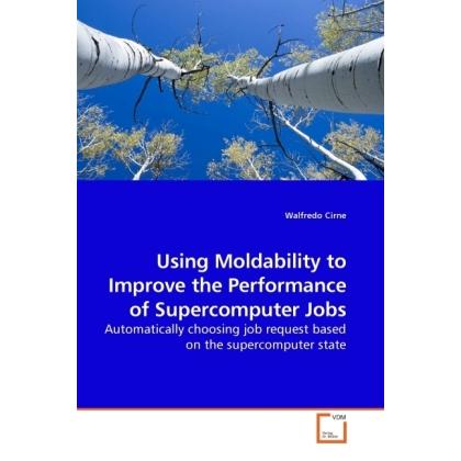 Thumbnail - Using Moldability to Improve the Performance of Supercomputer Jobs, Fachbücher von Walfredo Cirne