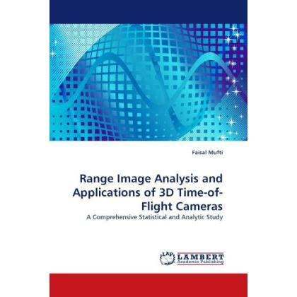 Range Image Analysis and Applications of 3D Time-of-Flight Cameras, Fachbücher von Faisal Mufti