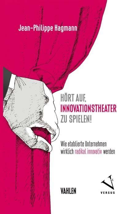 Produktbild Hört auf, Innovationstheater zu spielen (Deutsch, Jean-Philippe Hagmann, 2018)