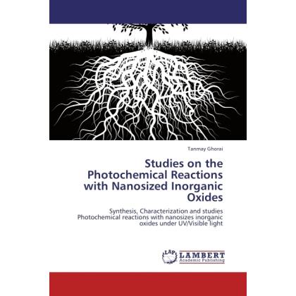 Studies on the Photochemical Reactions with Nanosized Inorganic Oxides, Fachbücher von Tanmay Ghorai
