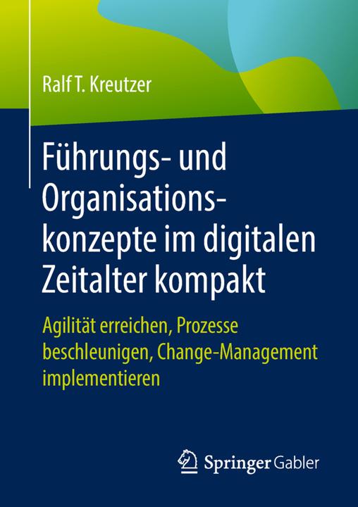 Produktbild Führungs- und Organisationskonzepte im digitalen Zeitalter kompakt (Deutsch, Ralf T Kreutzer, 2018)