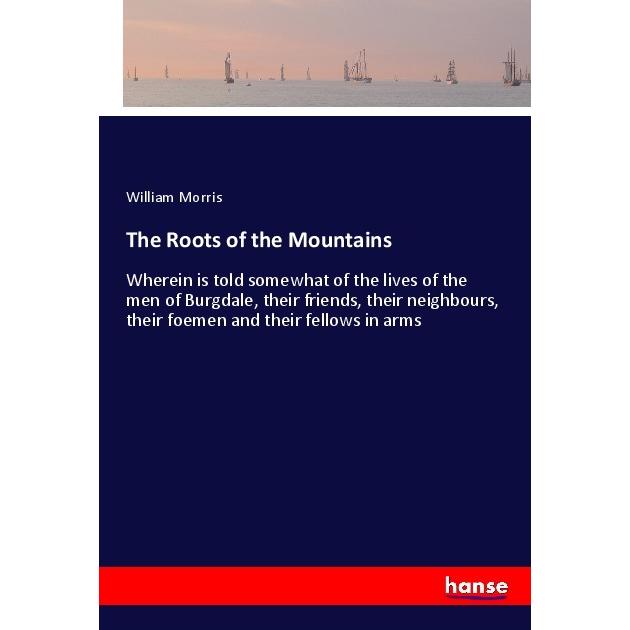 The Roots of the Mountains, Belletristik von William Morris