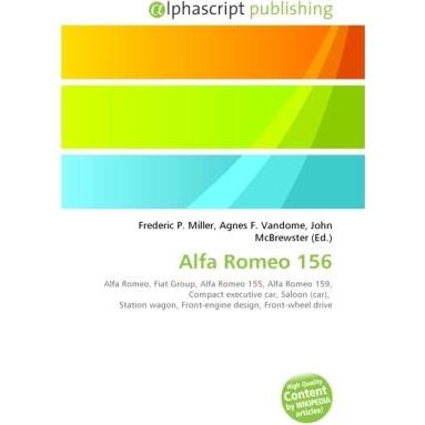 Alfa Romeo 156, Ratgeber von Agnes F. Vandome, Frederic P. Miller, John McBrewster