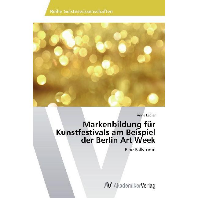 Markenbildung für Kunstfestivals am Beispiel der Berlin Art Week, Fachbücher von Anne Legler