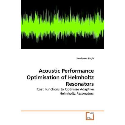 Acoustic Performance Optimisation of Helmholtz Resonators, Fachbücher von Sarabjeet Singh