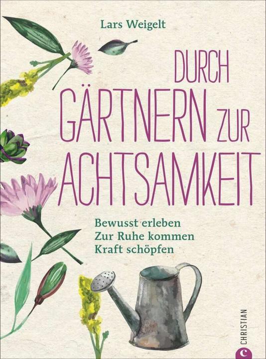 Produktbild Durch Gärtnern zur Achtsamkeit (Deutsch, Lars Weigelt, 2018)