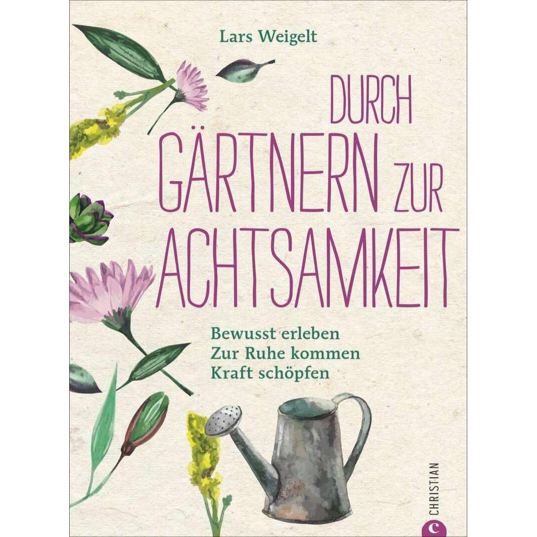 Durch Gärtnern zur Achtsamkeit, Ratgeber von Lars Weigelt