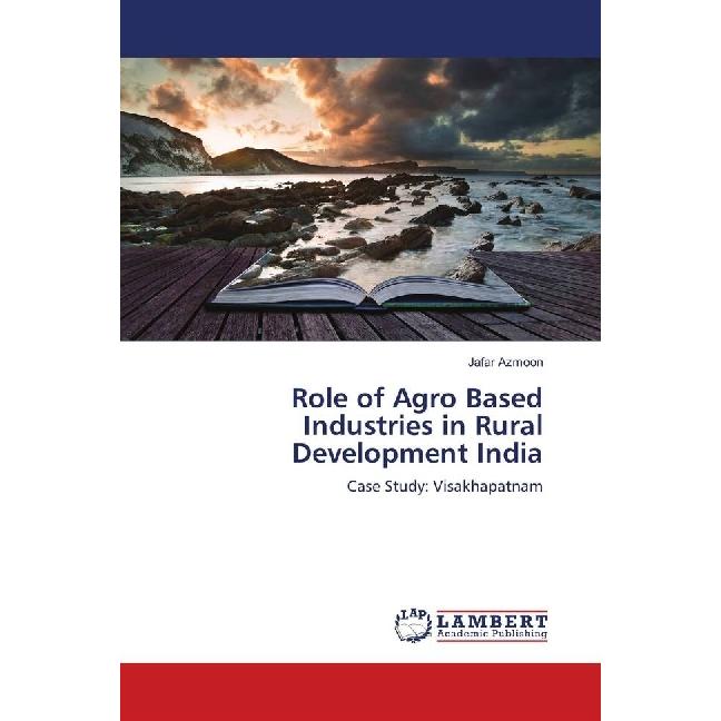 Role of Agro Based Industries in Rural Development India, Fachbücher von Jafar Azmoon