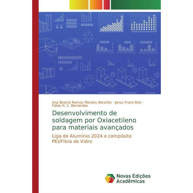 Desenvolvimento de soldagem por Oxiacetileno para materiais avançados, Fachbücher von Fábio H. C. Bernardes, Jonas Frank...