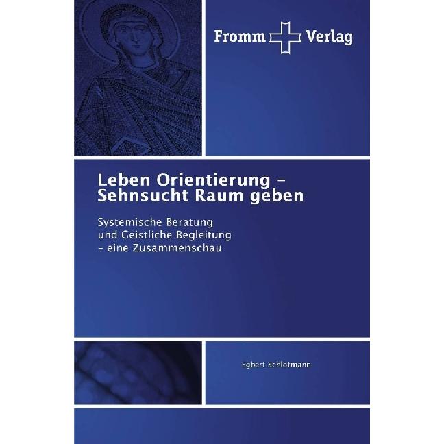 Leben Orientierung - Sehnsucht Raum geben, Fachbücher von Egbert Schlotmann