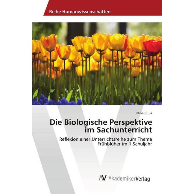 Die Biologische Perspektive im Sachunterricht, Fachbücher von Nina Bulla