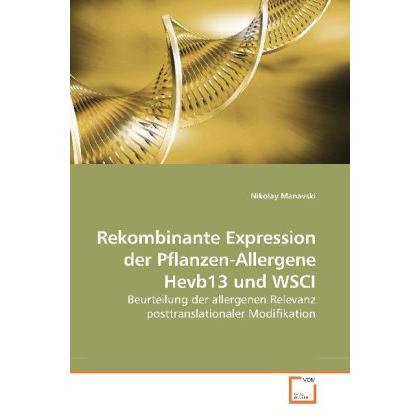 Rekombinante Expression der Pflanzen-Allergene Hevb13 und WSCI, Fachbücher