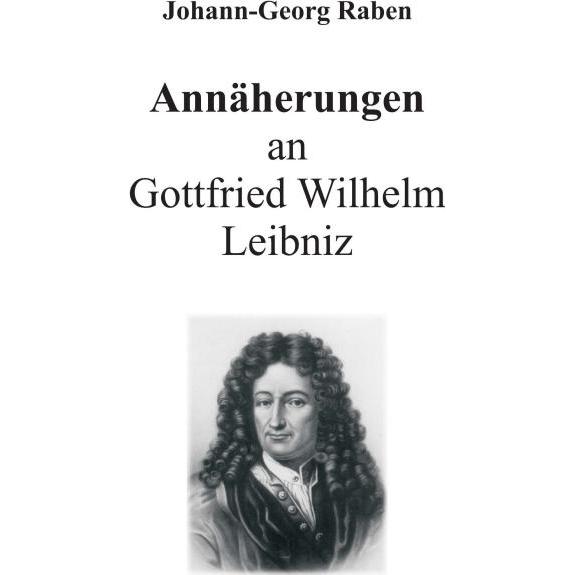Annäherungen an Gottfried Wilhelm Leibniz, Fachbücher von Johann-Georg Raben
