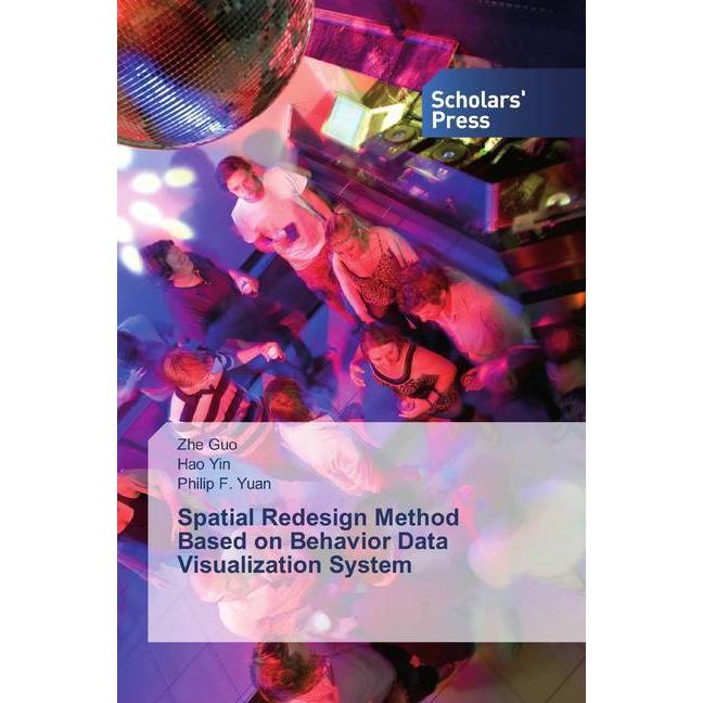 Spatial Redesign Method Based on Behavior Data Visualization System, Fachbücher von Hao Yin, Philip F. Yuan, Zhe Guo
