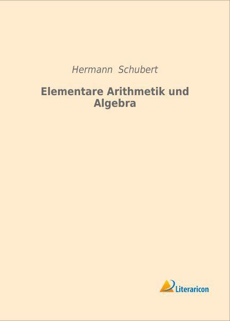 Produktbild Elementare Arithmetik und Algebra (Deutsch, Hermann Schubert, 2015)