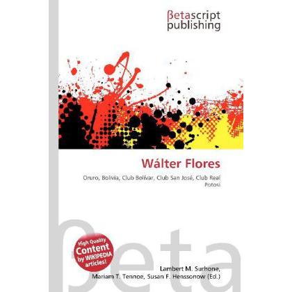 Wálter Flores, Ratgeber von Lambert M. Surhone, Miriam T. Timpledon, Susan F. Marseken